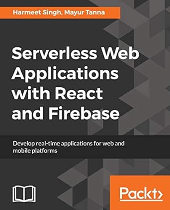 serverless web applications with react and firebase develop real time applications for web and mobile