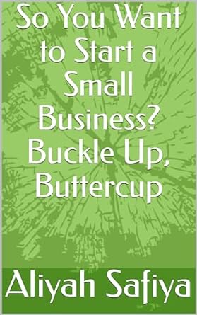 so you want to start a small business buckle up buttercup 1st edition aliyah safiya b0cqpmhbsk, b0cqhy6cv8
