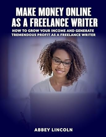 make money online as a freelance writer how to grow your income and generate tremendous profit as a freelance