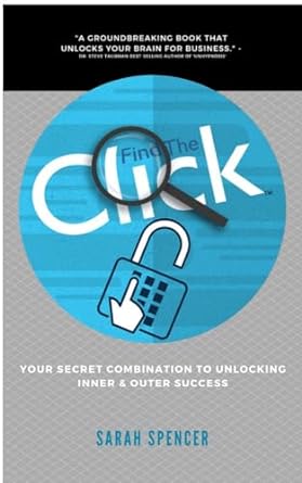 find the click your secret combination to unlock inner and outer success 1st edition sarah spencer b0cpkmlsby