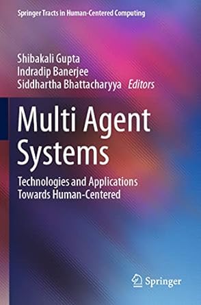 multi agent systems technologies and applications towards human centered 1st edition shibakali gupta