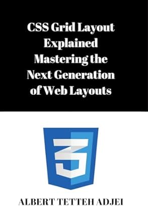 css grid layout explained mastering the next generation of web layouts master the art of css grid layout