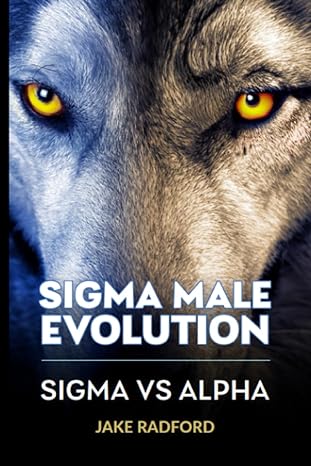 sigma male evolution sigma vs alpha from rivals to revelations the sigma male bible unveils the enigmatic