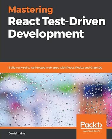 mastering react test driven development build rock solid well tested web apps with react redux and graphql