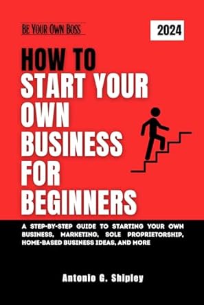 how to start your own business for beginners a step by step guide to starting your own business marketing