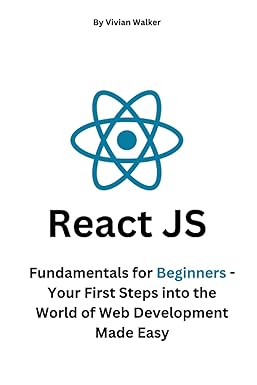 react js fundamentals for beginners your first steps into the world of web development made easy 1st edition