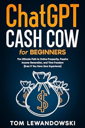 chatgpt cash cow for beginners the ultimate path to online prosperity passive income generation and time