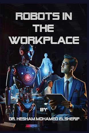 robots in the workplace 1st edition hesham mohamed elsherif b0cptgcf51, 979-8868975707