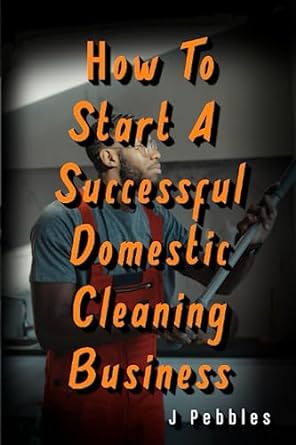 how to start a successful domestic cleaning business your essential guide to start a home cleaning business