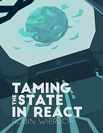 taming the state in react your journey to master redux and mobx 1st edition robin wieruch 1720710767,