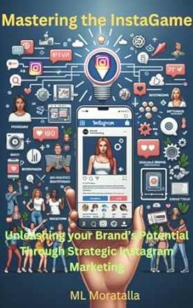 mastering the instagame unleashing your brands potential through strategic instagram marketing 1st edition ml