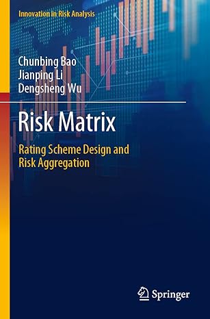 risk matrix rating scheme design and risk aggregation 1st edition chunbing bao ,jianping li ,dengsheng wu