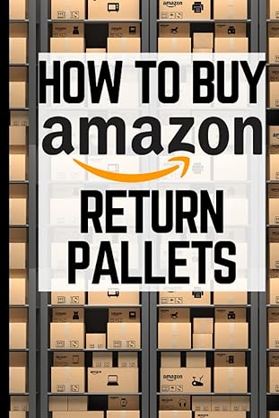 how to buy amazon return pallets easy ways to sell amazon liquidation pallets for cash 1st edition james