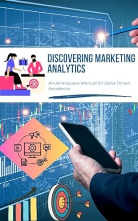 discovering marketing analytics an all inclusive manual for data driven excellence 1st edition prakash p