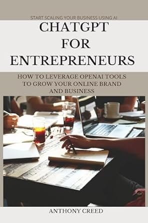 chatgpt for entrepreneurs how to leverage openai tools to grow your online brand and business 1st edition