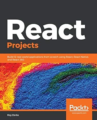 react projects build 12 real world applications from scratch using react react native and react 360 1st