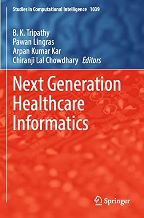next generation healthcare informatics 1st edition b k tripathy ,pawan lingras ,arpan kumar kar ,chiranji lal