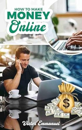 how to make money online the fastest and easy ways of making money online 1st edition victor emmanuel