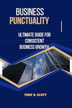 business punctuality ultimate guide for consistent business growth 1st edition tony b scott b0csdyqblc