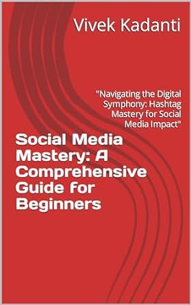 social media mastery a comprehensive guide for beginners 1st edition vivek kadanti b0cr88mp6c