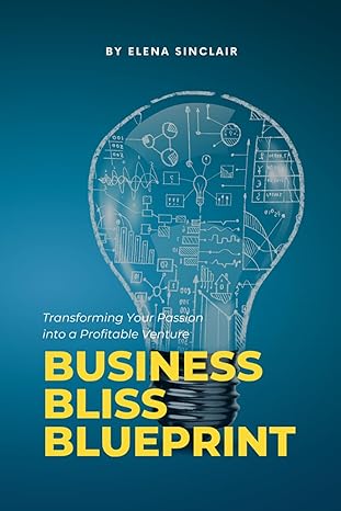 business bliss blueprint transforming your passion into a profitable venture 1st edition elena sinclair