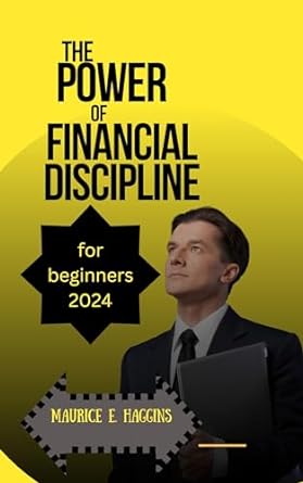 the power of financial discipline for beginners 2024 an amazing strategy to financial freedom plan and