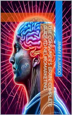 the consumers brain complete guide to neuromarketing 1st edition jimmy fajardo b0cr9j8v5p