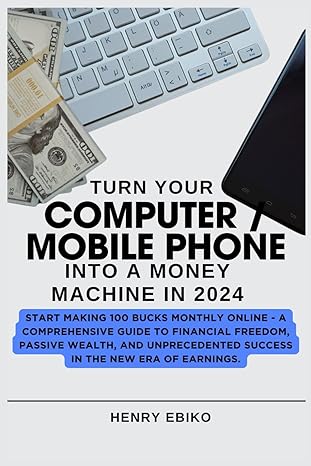 turn your computer / mobile phone into a money machine in 2024 start making 100 bucks monthly online a