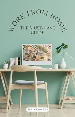 work from home the must have guide essential work from home ebook 1st edition brian dawson b0cr8p6c8g