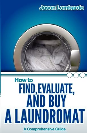 how to find evaluate and buy a laundromat 1st edition jason lombardo 0982162677, 978-0982162675