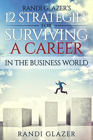 randi glazers 12 strategies for surviving a career in the business world 1st edition randi glazer 1539182827,