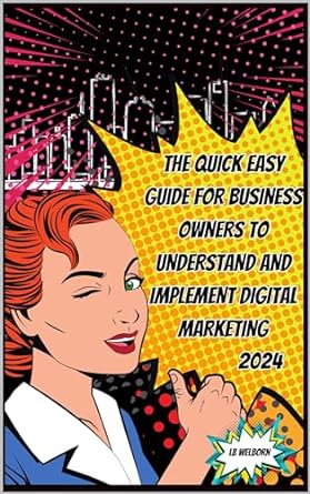 the quick easy guide for business owners to understand and implement digital marketing 2024 1st edition lb