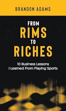 from rims to riches 10 business lessons i learned from playing sports 1st edition brandon adams b0cpbkbkym