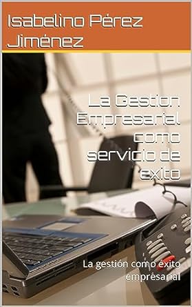 la gestion empresarial como servicio de exito la gestion como exito empresarial 1st edition isabelino perez