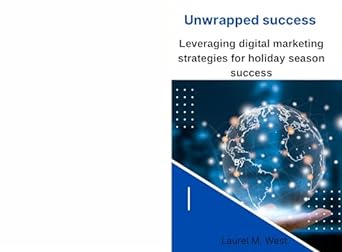 unwrapped success leveraging digital marketing strategies for holiday season success 1st edition laurel m