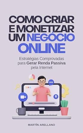 como criar e monetizar um negocio online estrategias comprovadas para gerar renda passiva pela internet 1st