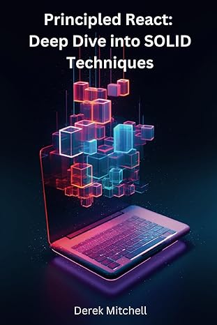 principled react a deep dive into solid techniques 1st edition derek mitchell b0ckmy8bqb, 979-8863602004