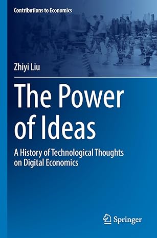 the power of ideas a history of technological thoughts on digital economics 1st edition zhiyi liu 9811945764,