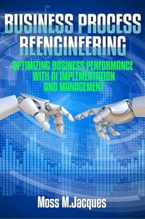 business process reengineering optimizing business performance with ai implementation and management 1st