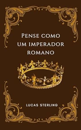 pense como um imperador romano 1st edition lucas sterling b0cnzlvj4m