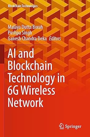 ai and blockchain technology in 6g wireless network 1st edition malaya dutta borah ,pushpa singh ,ganesh