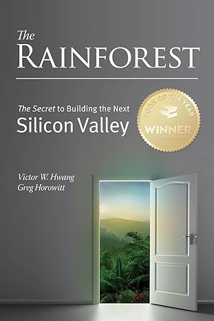 the rainforest the secret to building the next silicon valley 1st edition mr victor w hwang ,mr greg horowitt