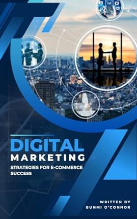 digital marketing strategies for e commerce success a comprehensive guide 1st edition bunmi o'connor