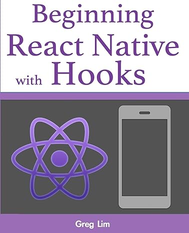 beginning react native with hooks 1st edition greg lim 981147799x, 978-9811477997