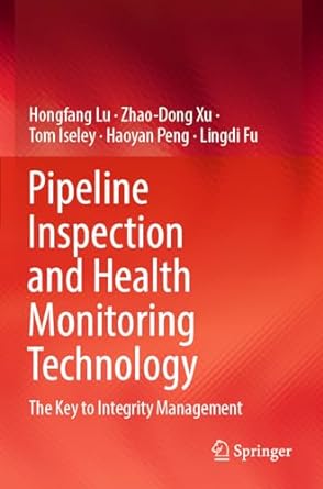 pipeline inspection and health monitoring technology the key to integrity management 1st edition hongfang lu