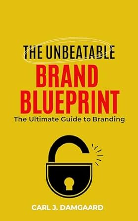 the unbeatable brand blueprint the ultimate guide for branding 1st edition carl j damgaard b0cpng7j1w,