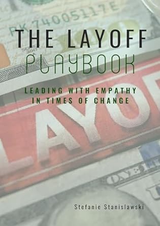 the layoff playbook leading with empathy in times of change 1st edition stefanie stanislawski b0cjrqctjd