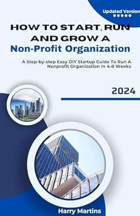 how to start run and grow a non profit organization a step by step easy diy startup guide to run a nonprofit