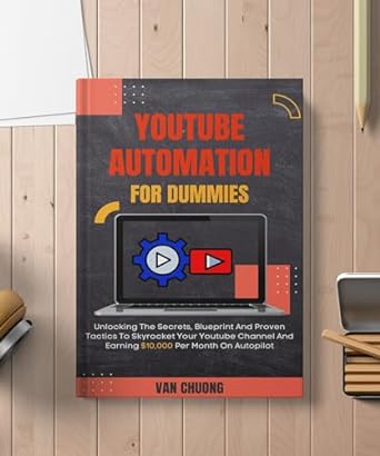 youtube automation for dummies unlocking the secrets blueprint and proven tactics to skyrocket your youtube