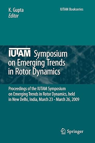 iutam symposium on emerging trends in rotor dynamics proceedings of the iutam symposium on emerging trends in